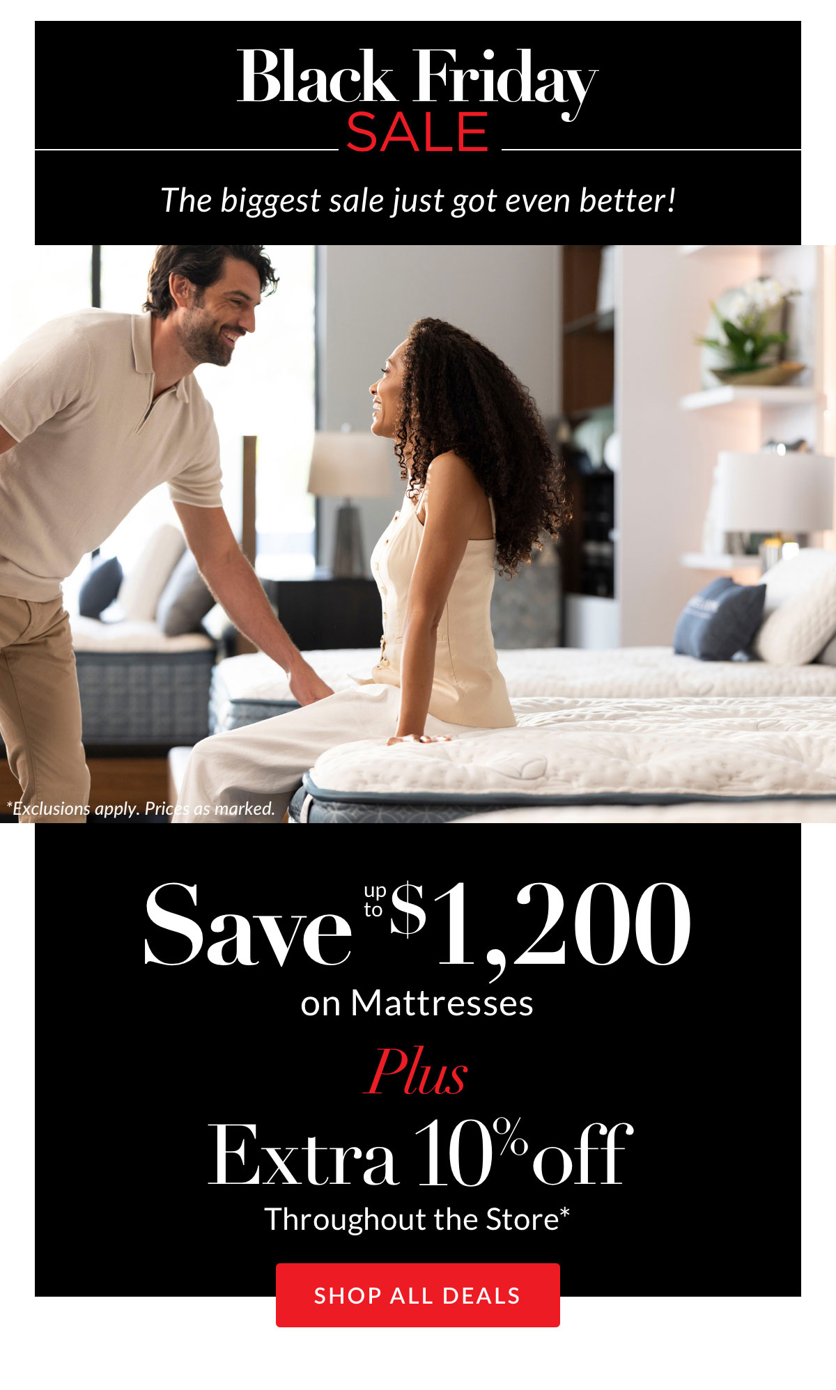 Save up to $1,200 on Mattresses plus Extra 10% off throughout the store*