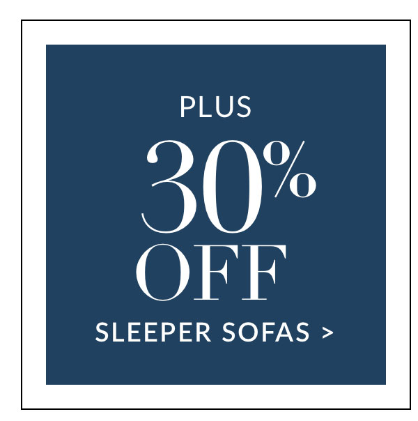 Plus 30% off Sleeper Sofas