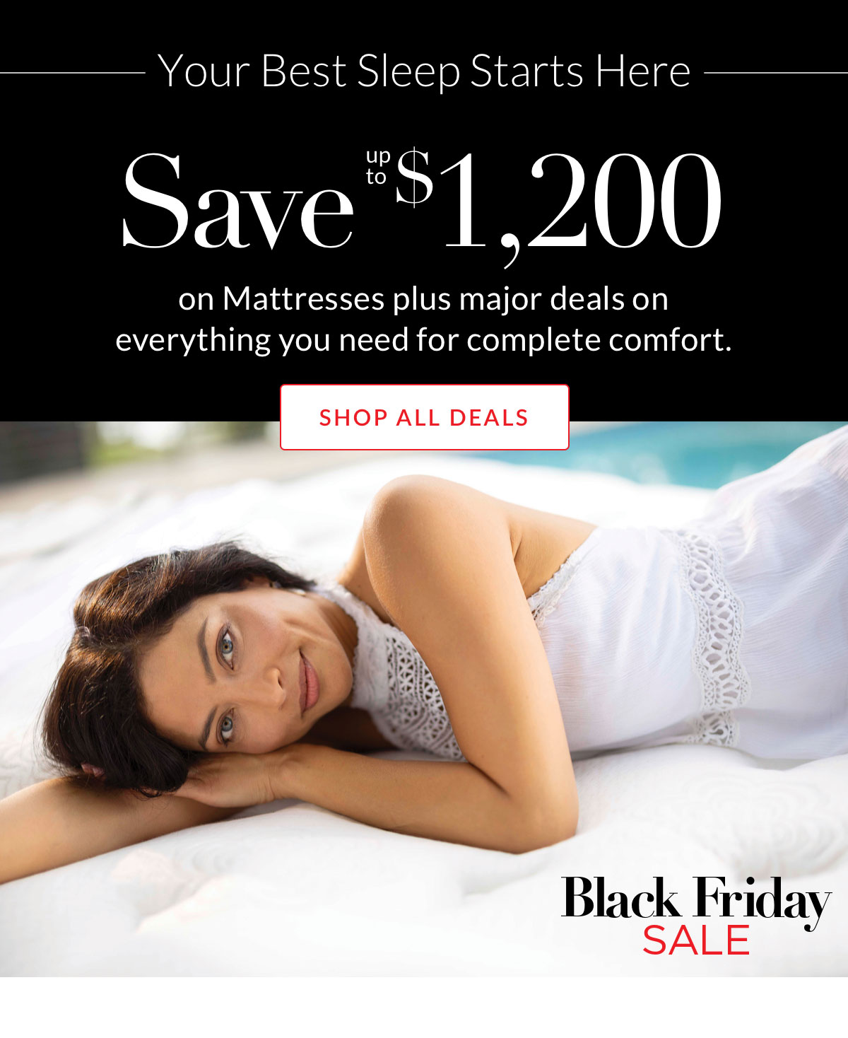 Save $1,200 on Mattresses plus major deals on everything you need for complete comfort.