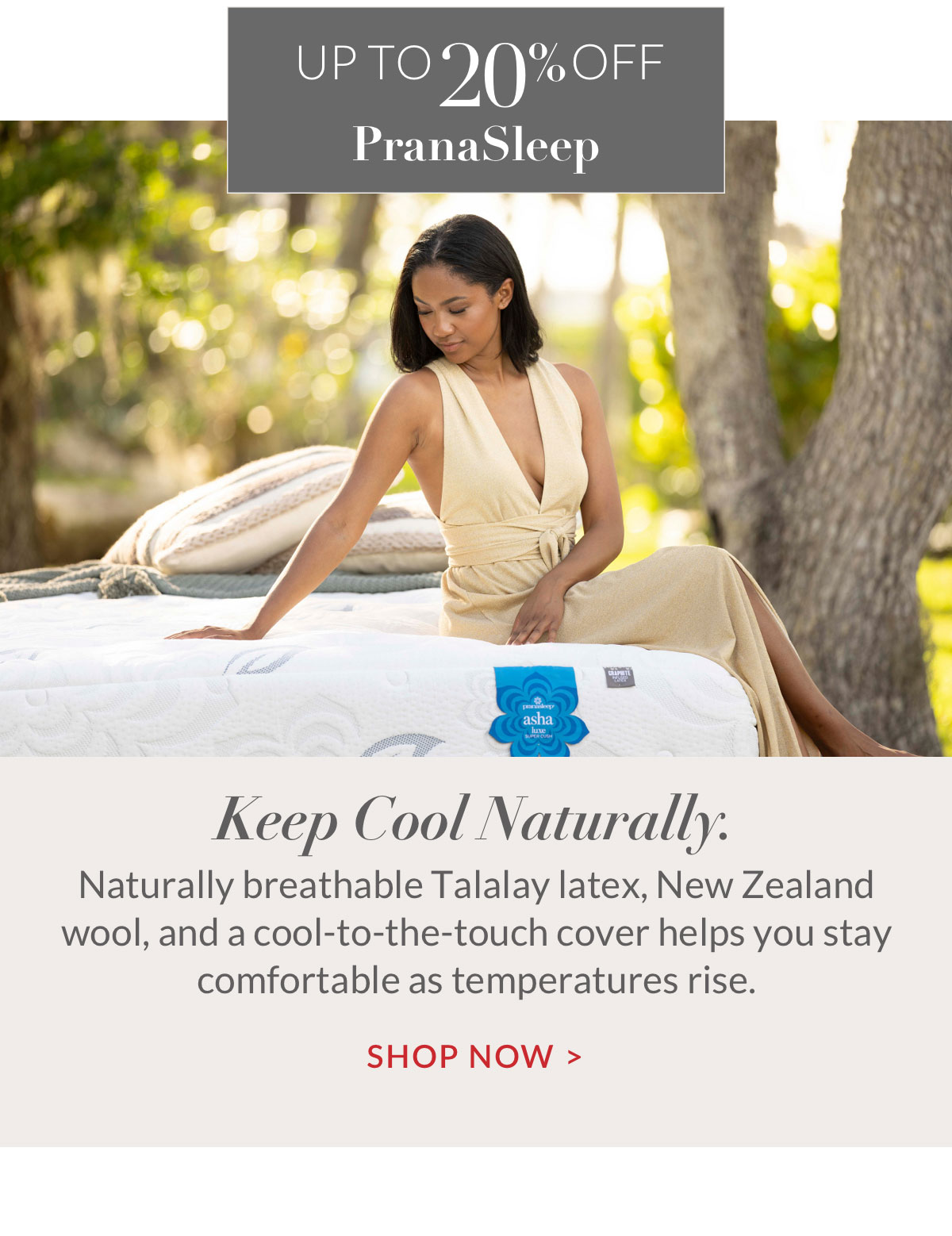 Up to 20% off PranaSleep. Keep Cool Naturally. Shop Now
