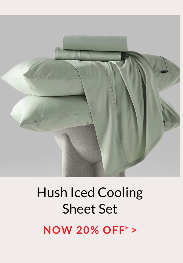 20% off Hush Iced Cooling Sheet Set*