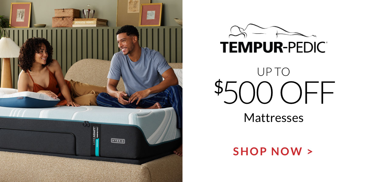 Up to $500 off Tempur-Pedic Mattresses
