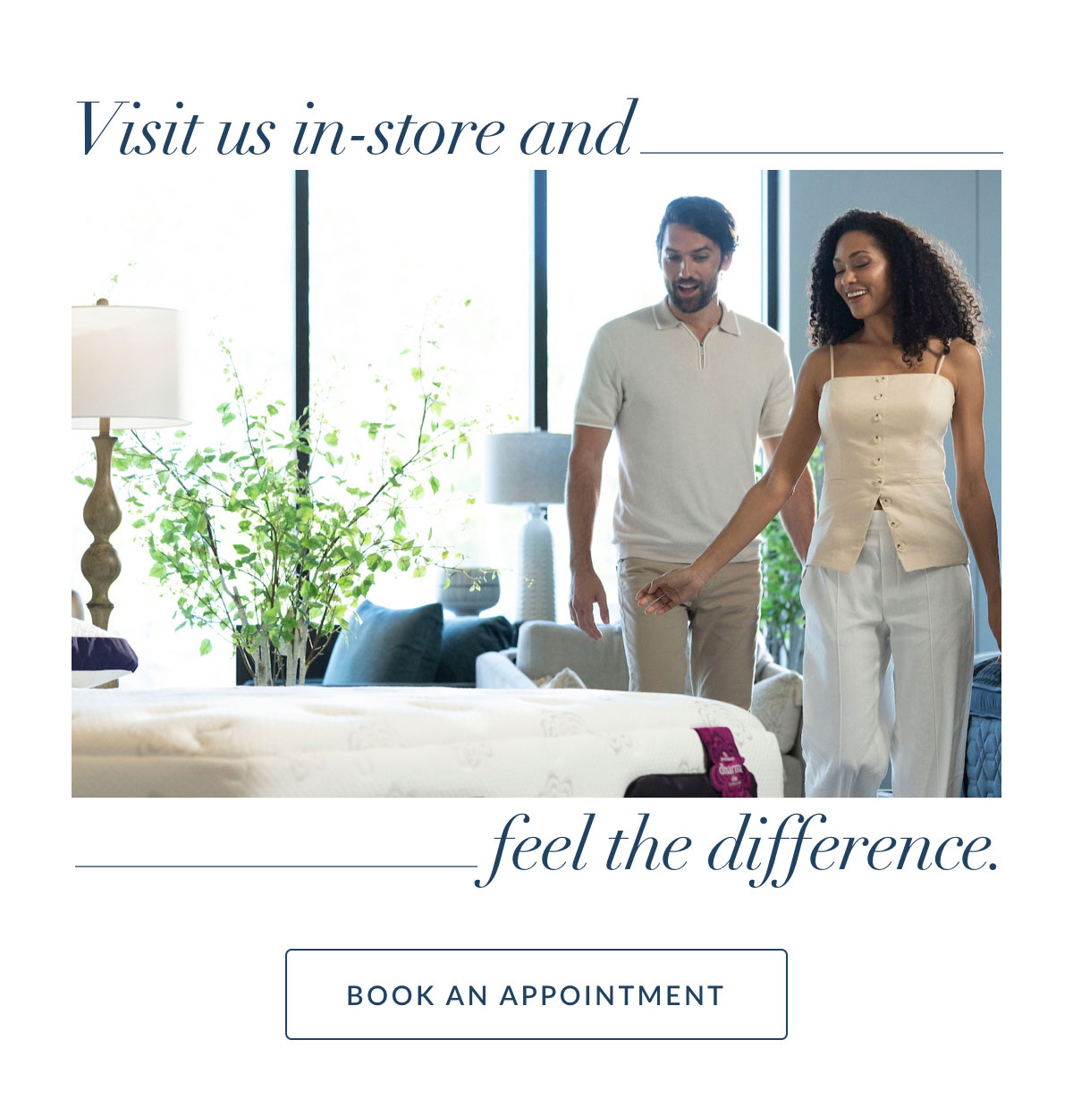 Visit us in-store and feel the difference - Book an Appointment