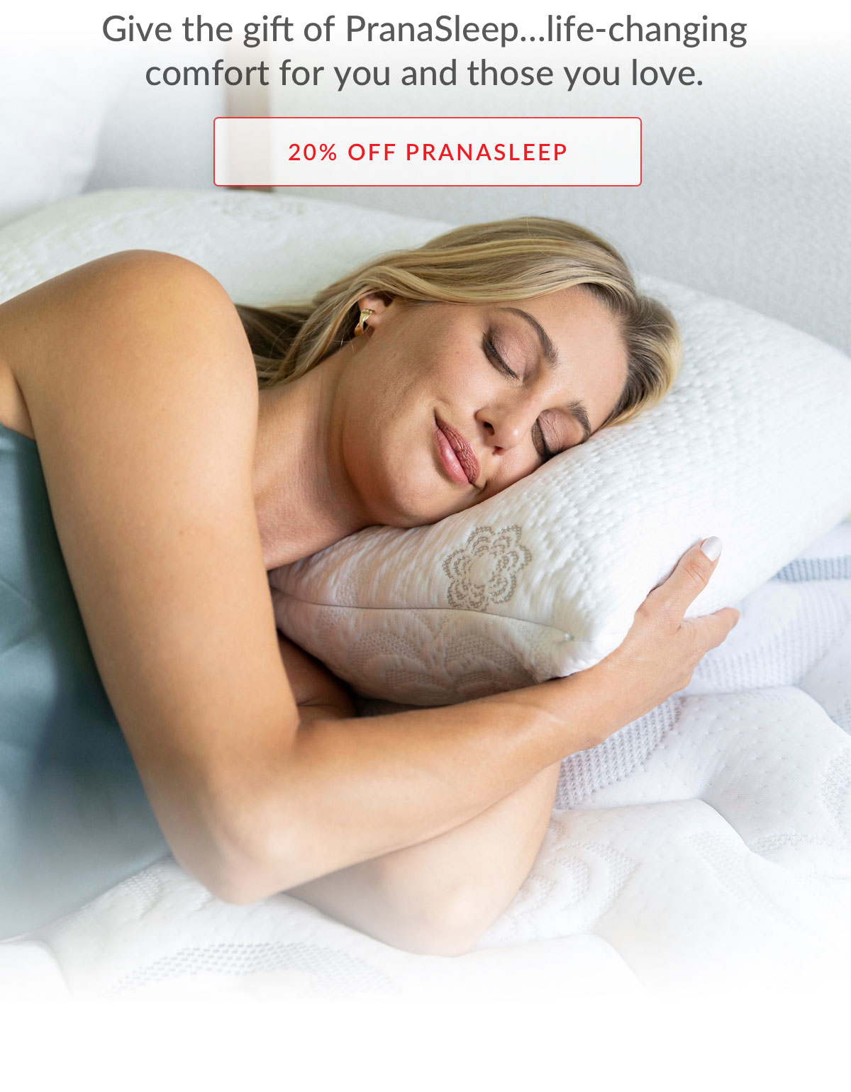 Give the gift of PranaSleep…life-changing comfort for you and those you love. - 20% off PranaSleep