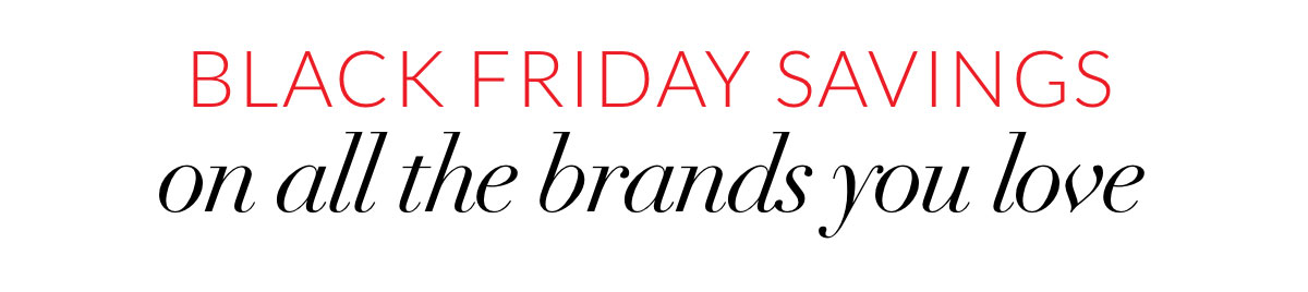 Black Friday savings on all brands you love