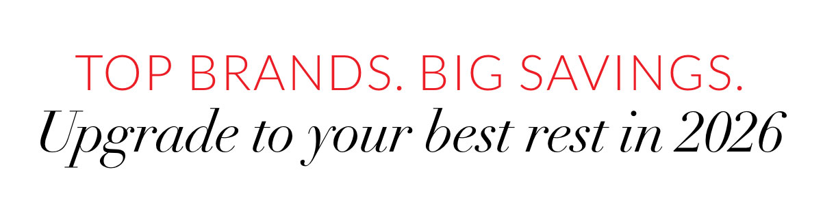 Top Brands. Big Savings. Upgrade to your best rest in 2026