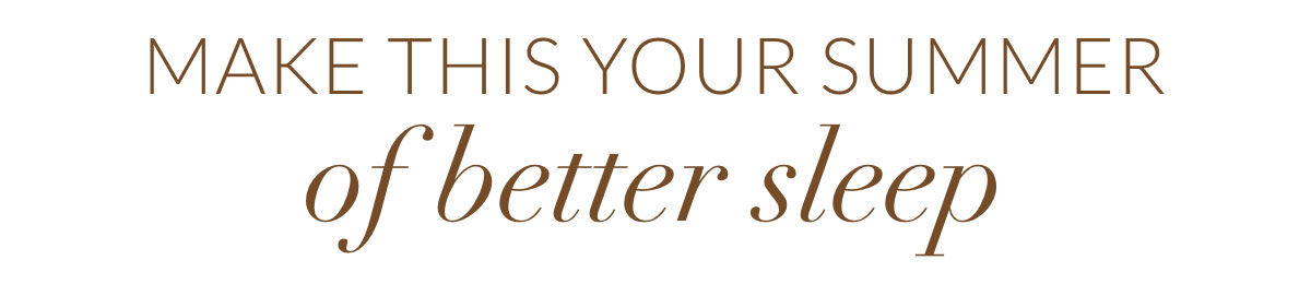 Make this your summer of better sleep.