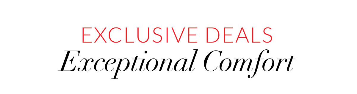 Exclusive deals exceptional comfort