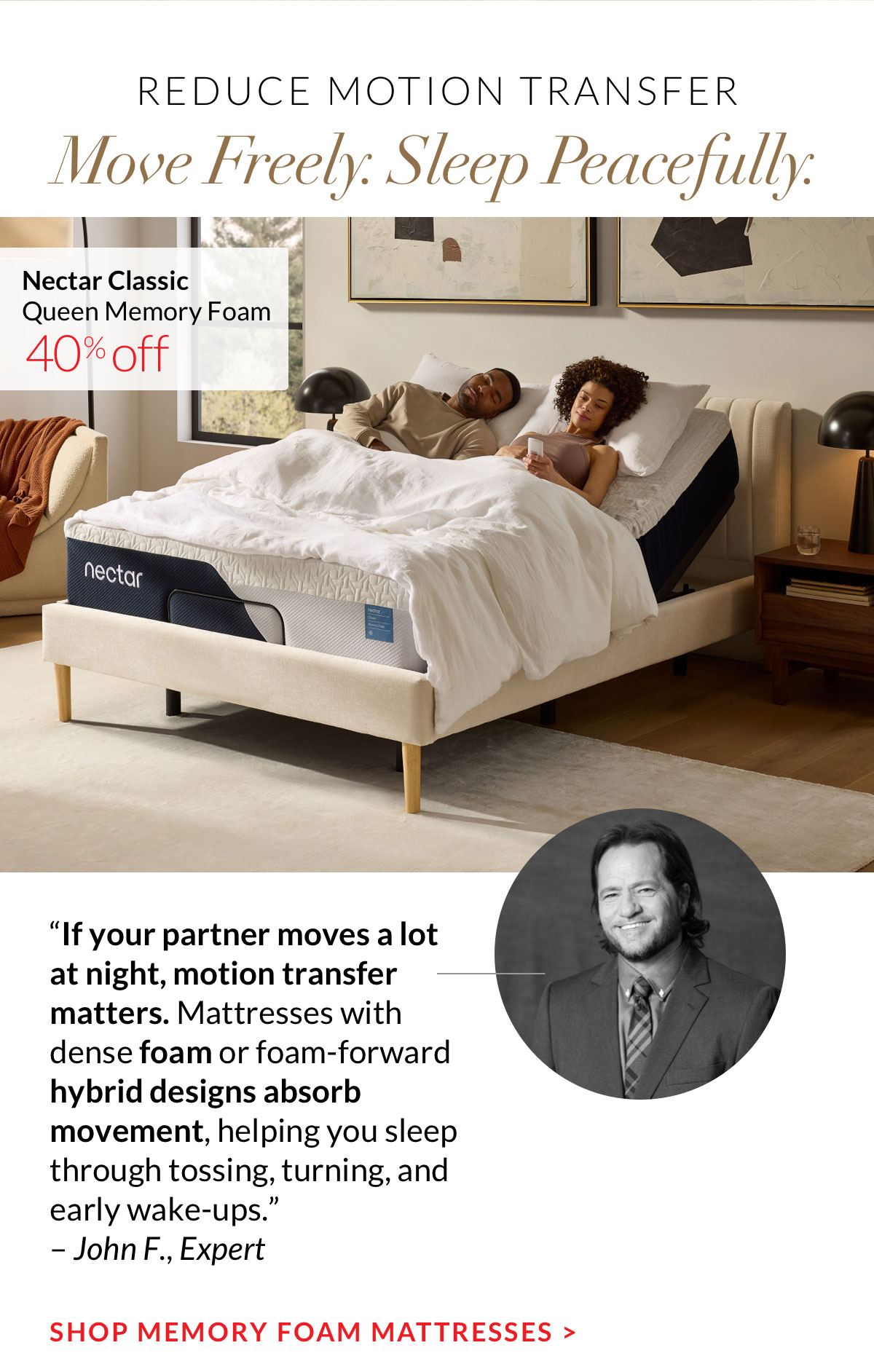 REDUCE MOTION TRANSFER. SHOP MEMORY FOAM MATTRESSES >
