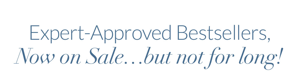 Expert-Approved Bestsellers, Now on Sale...but not for long!