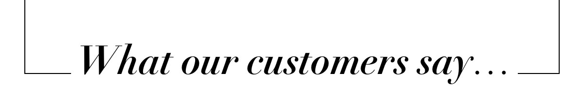 What our customers say...