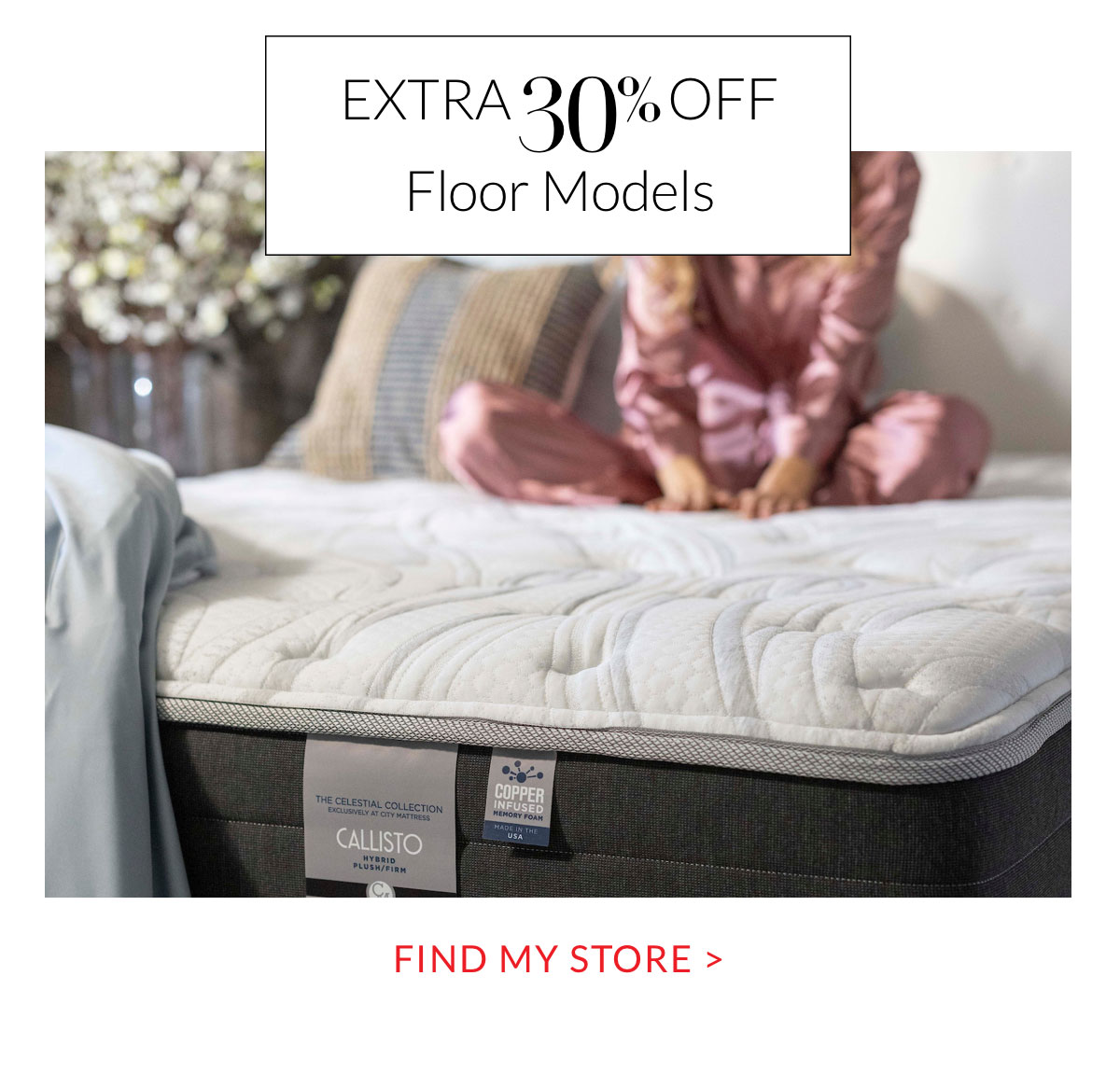 Extra 30% off Floor Models - Find my Store