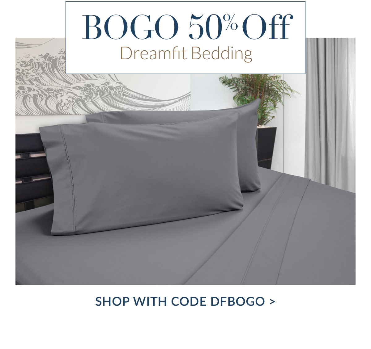 BOGO 50% off DreamFit Bedding