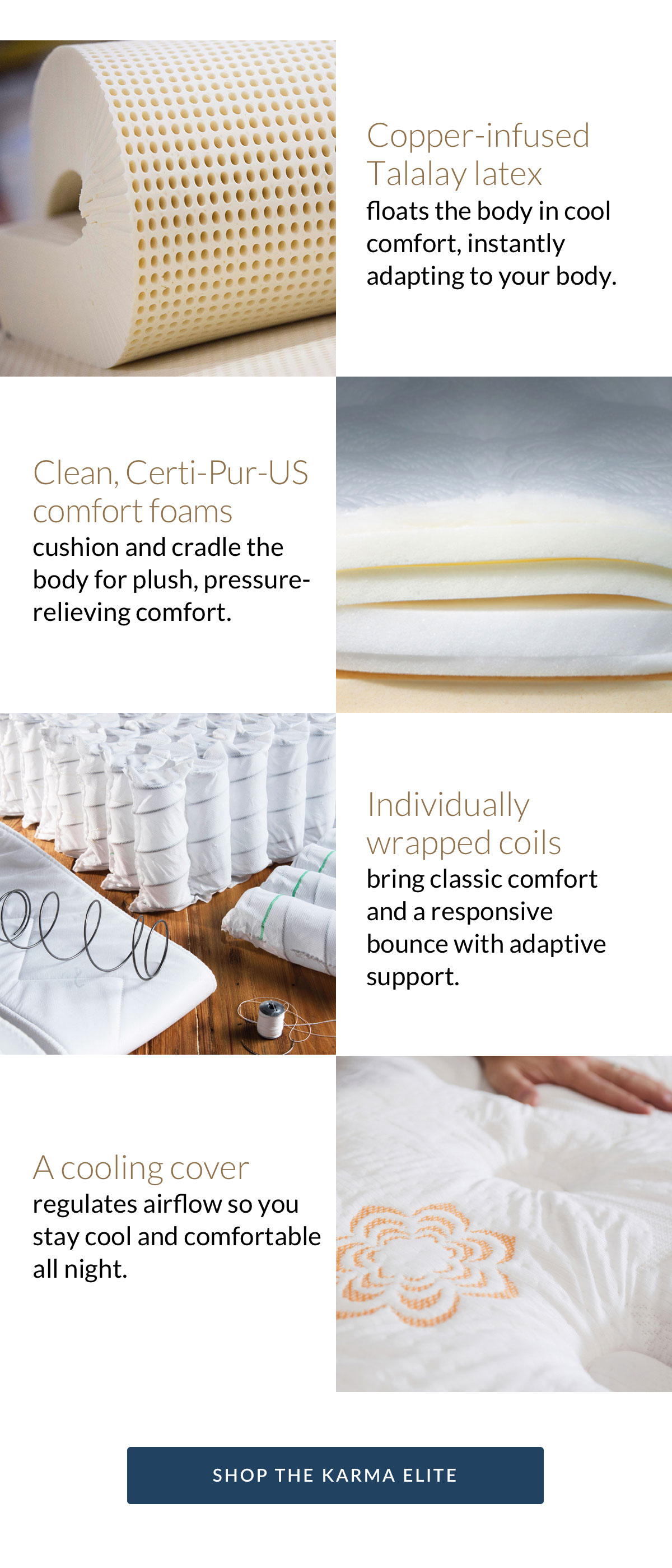 Copper-infused Talalay latex. Clean Certi-Pur-US comfort foams. Individually wrapped coils. A cooling cover. SHOP THE KARMA ELITE