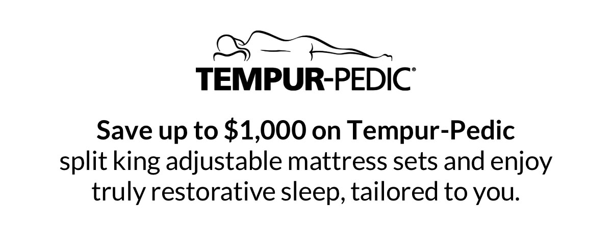 Save up to $1,000 on Tempur-Pedic split king adjustable mattress sets and enjoy truly restorative sleep, tailored to you.