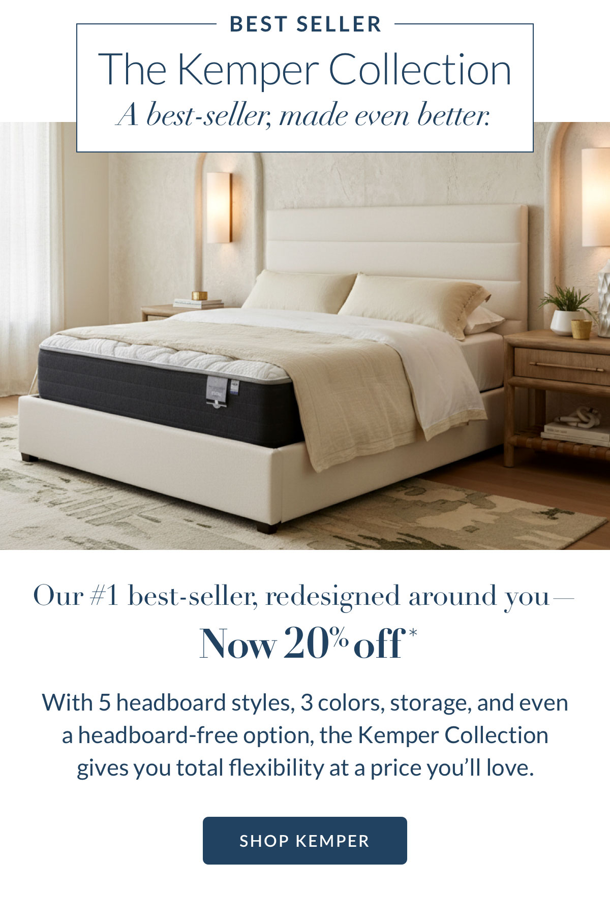 The Kemper Collection - A best-seller, made even better. The Kemper Collection - A best-seller, made even better.