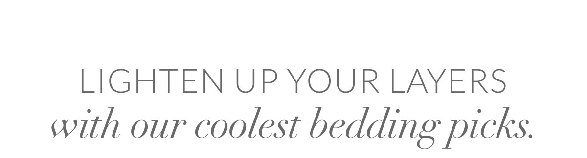 Lighten up your layers with our coolest bedding picks. 