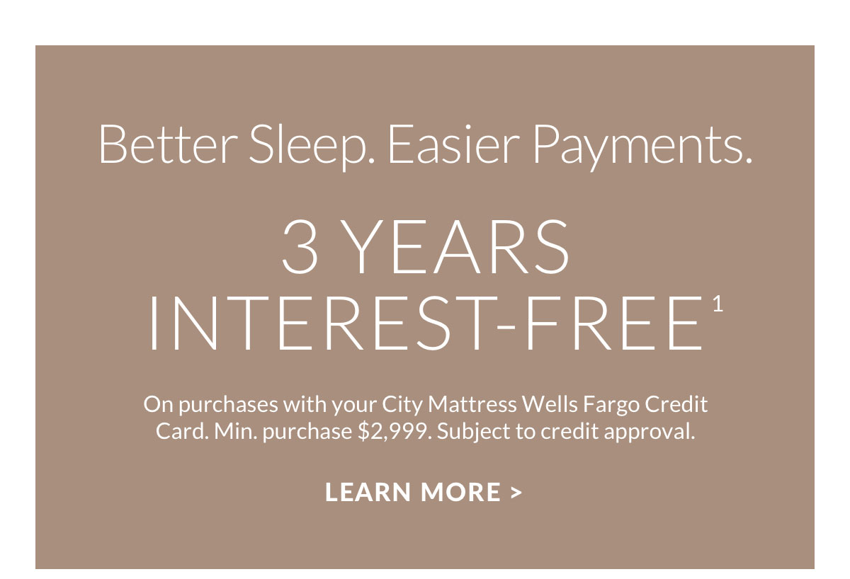 Better Sleep. Easier Payments. 3 Years Interest-Free.