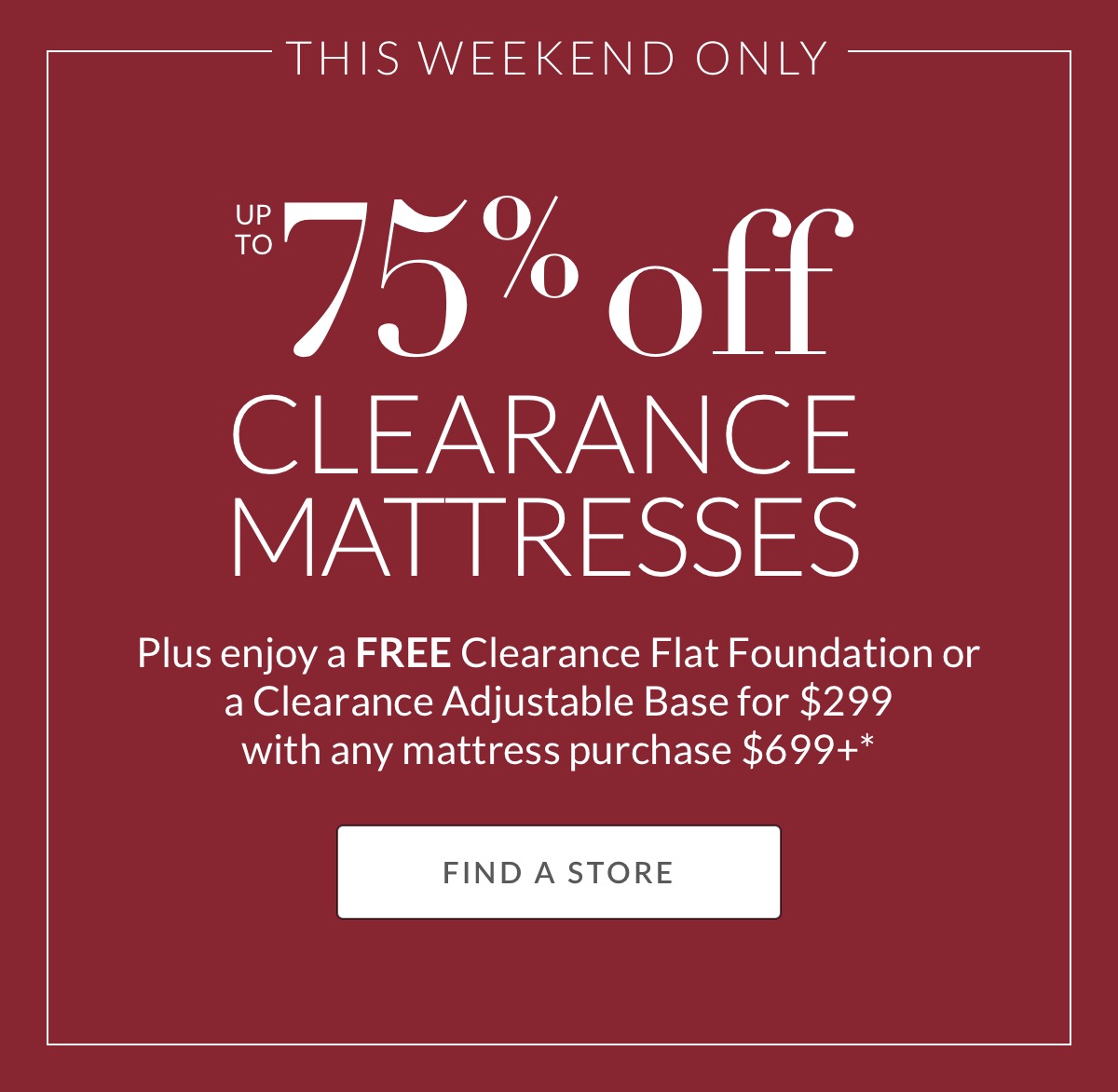 Up to 75% off Clearance Mattresses*