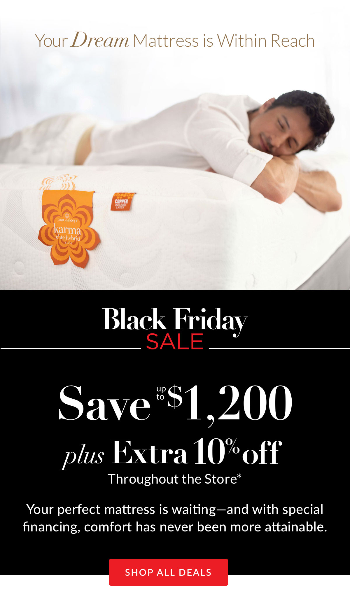 Save $1,200 on Mattresses plus Extra 10% off throughout the store.*