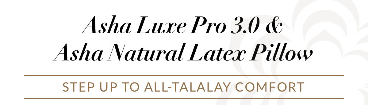 Asha Luxe Pro 3.0 & Asha Natural Latex Pillow - Step up to all-Talalay comfort 