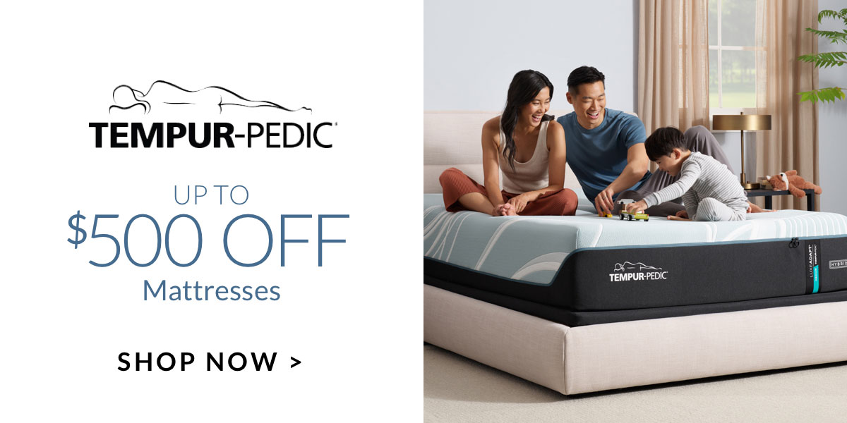 Up to $500 off Tempur-Pedic Mattresses - Shop Now Up to $500 off Tempur-Pedic Mattresses - Shop Now