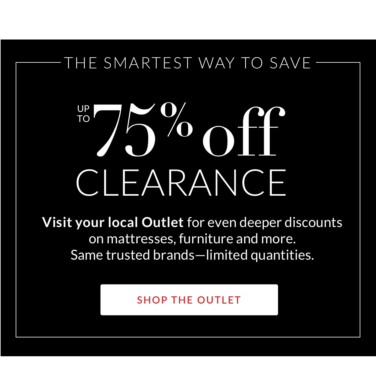 Up to 75% off Clearance - Shop the Outlet