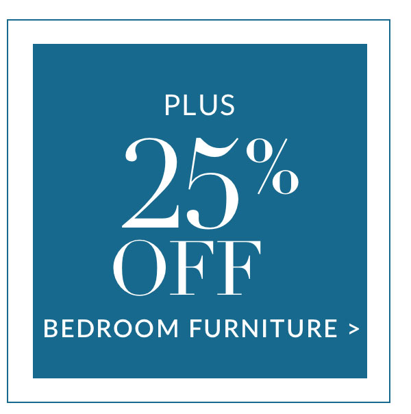 Plus 25% off Bedroom Furniture