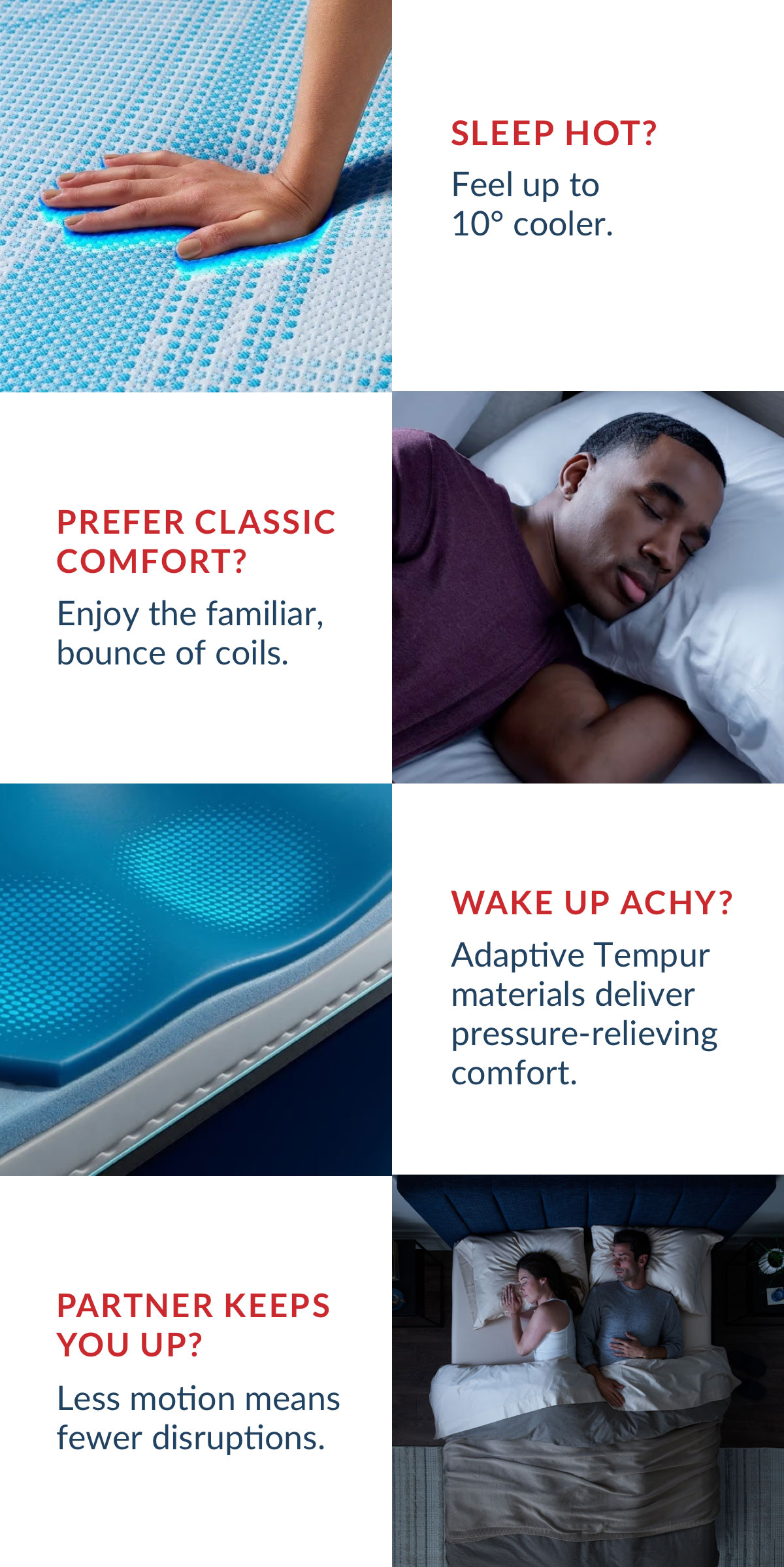 SLEEP HOT? PREFER CLASSIC COMFORT? WAKE UP ACHY? PARTNER KEEPS YOU UP?