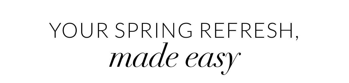 Your spring refresh, made easy