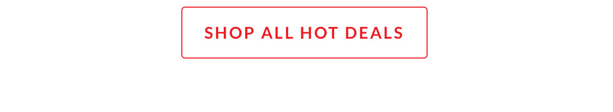 Shop All Hot Deals Shop All Hot Deals