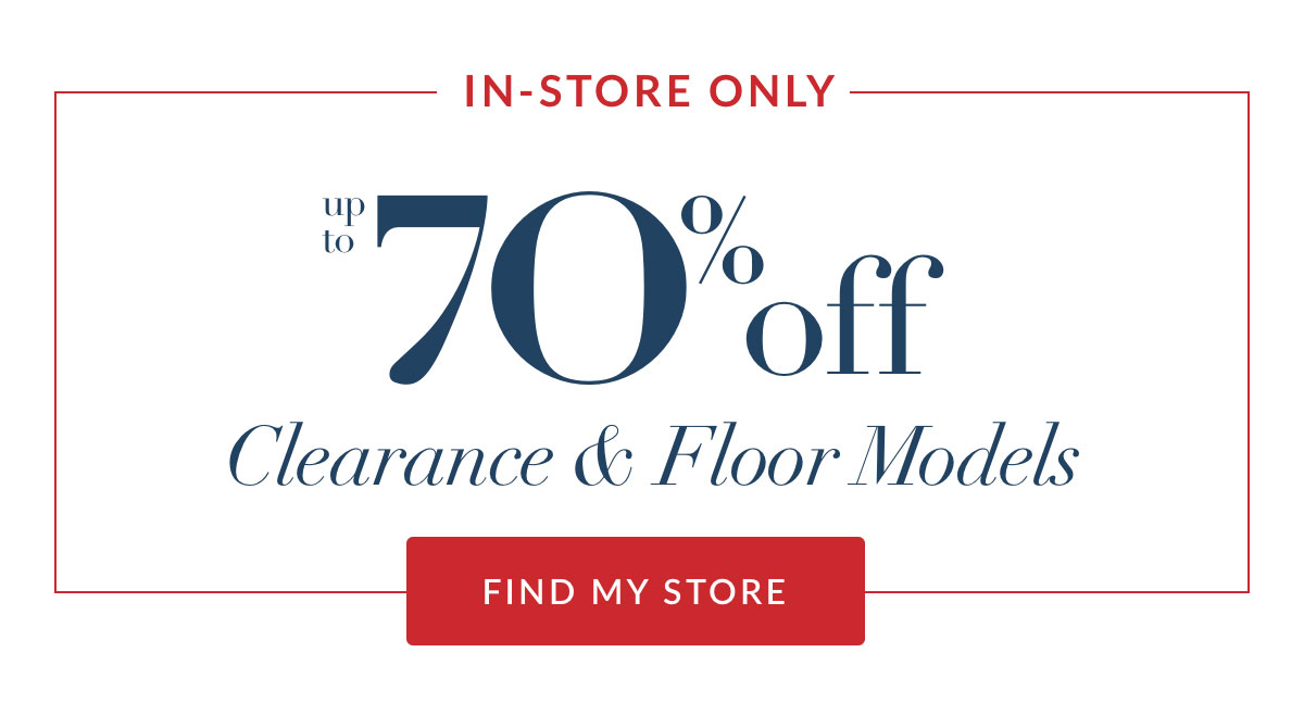 Up to 70% off Clearance & Floor Models
