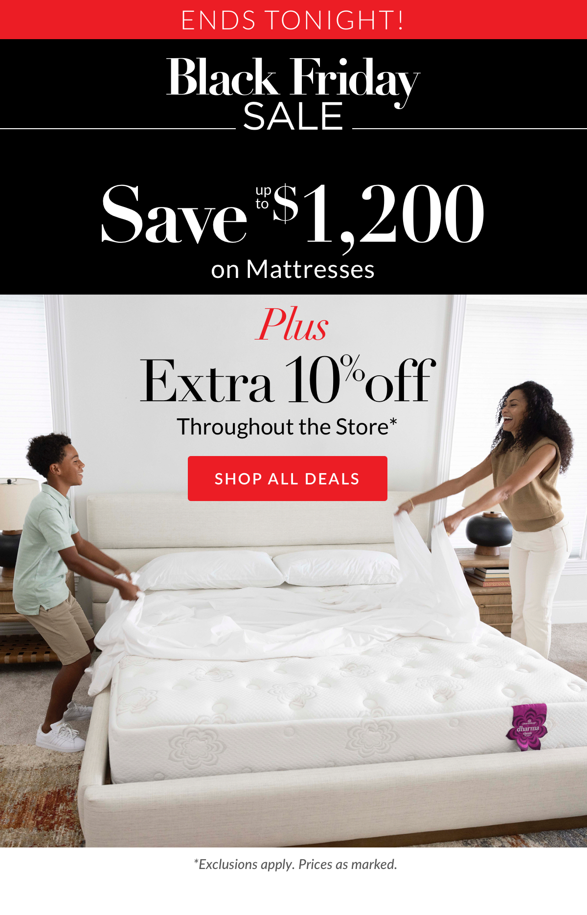 Save up to $1,200 on Mattresses plus Extra 10% off throughout the store*