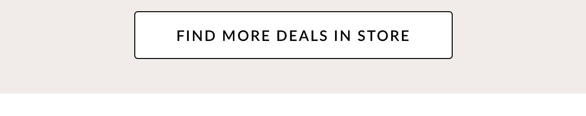 Find more deals in store