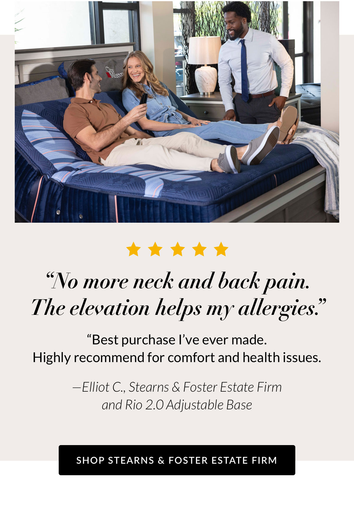 “No more neck and back pain. The elevation helps my allergies.”