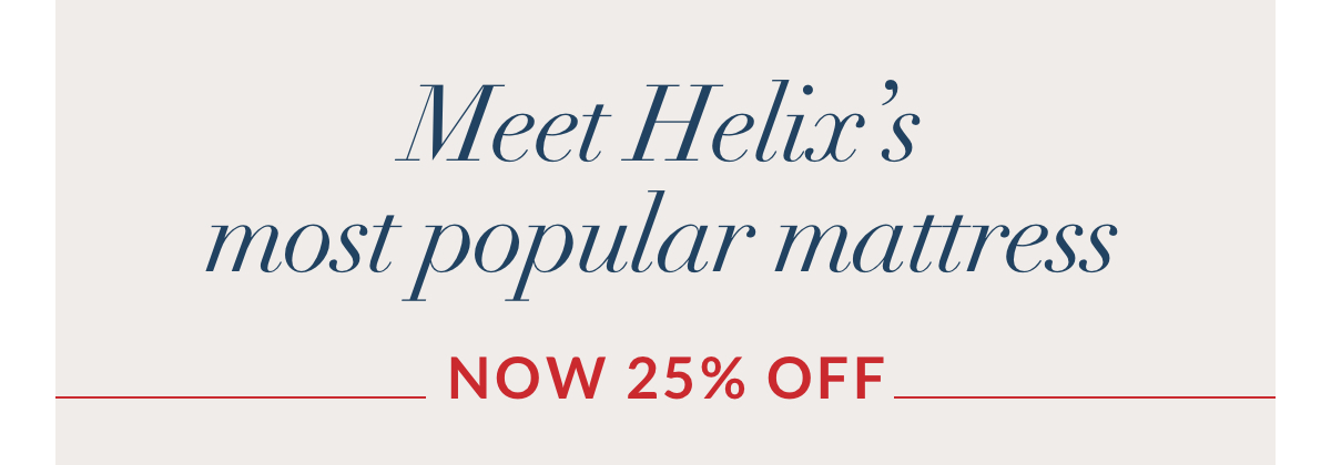 Meet Helix’s Most Popular Mattress. The Helix Midnight Luxe. Now 25% off