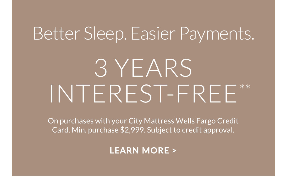 Better Sleep. Easier Payments. 3 Years Interest-Free.