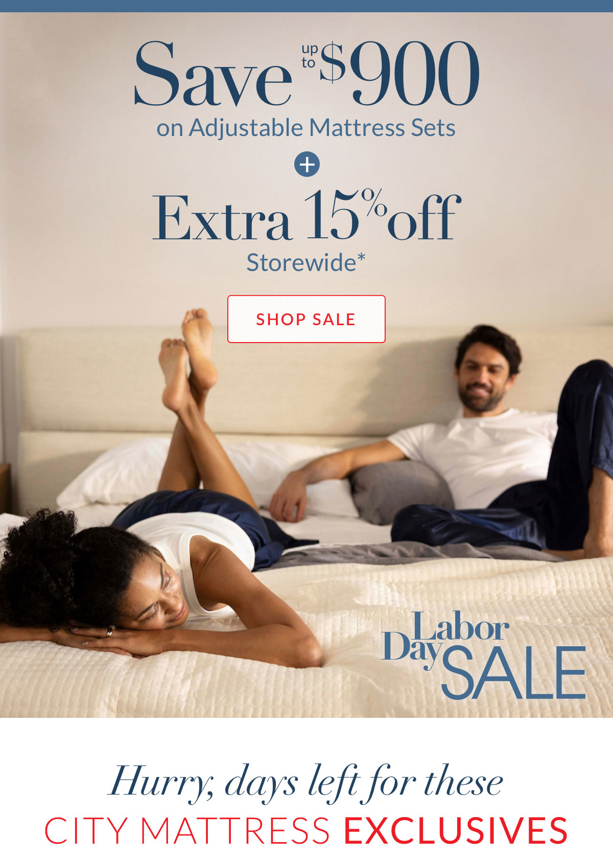Labor Day Sale - Save up to $900 on Adjustable Mattress Sets + Extra 15% off Storewide*  Labor Day Sale - Save up to $900 on Adjustable Mattress Sets + Extra 15% off Storewide*