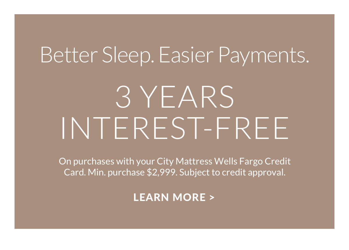 Better Sleep. Easier Payments. 3 Years Interest-Free.