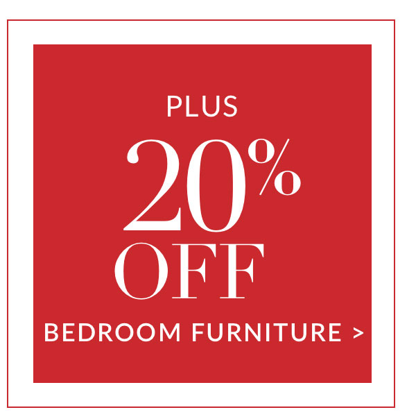 Plus 20% off Bedroom Furniture