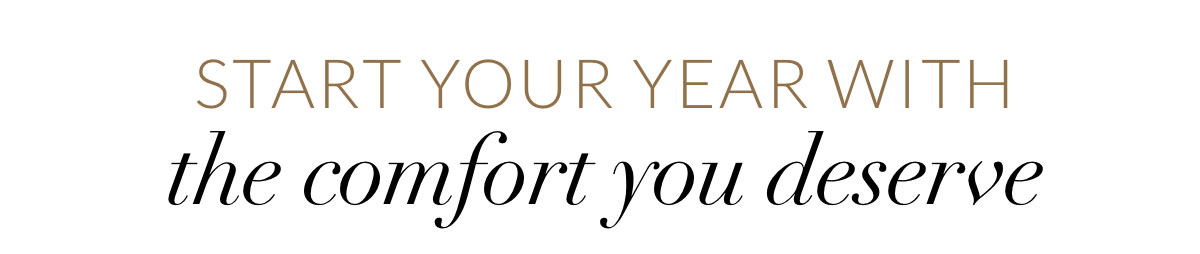 Start your year with the comfort you deserve