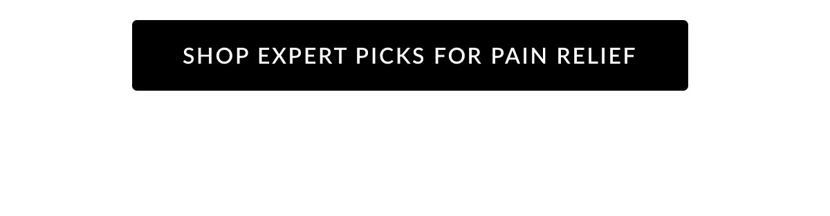 SHOP EXPERT PICKS FOR PAIN RELIEF