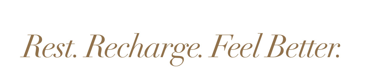 Rest. Recharge. Feel Better.