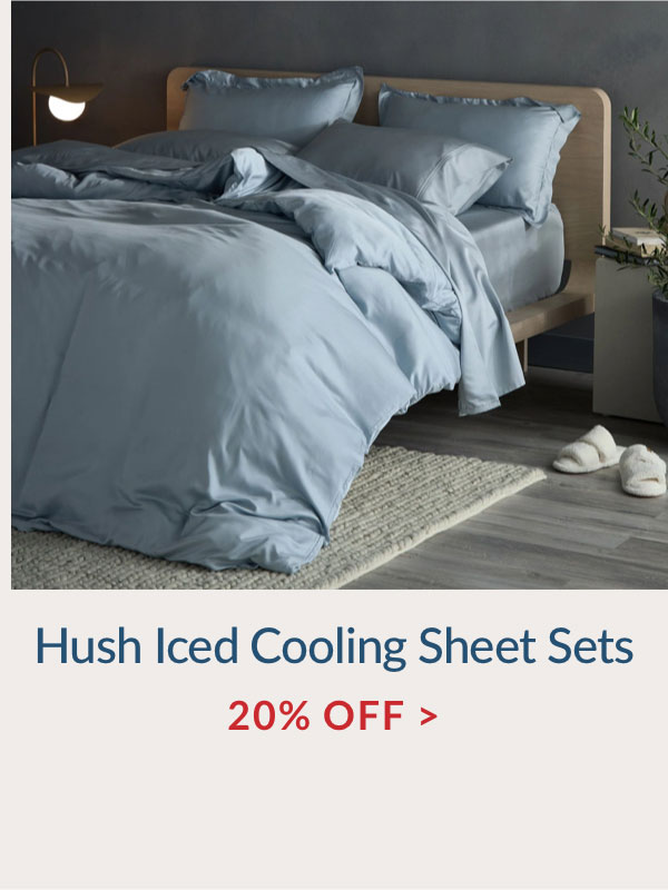20% OFF Hush Iced Cooling Sheet Sets