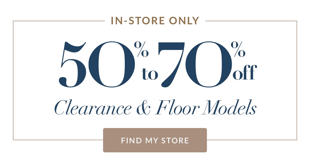 In-store only - 50% to 70% off Clearance & Floor Models - Find My Store