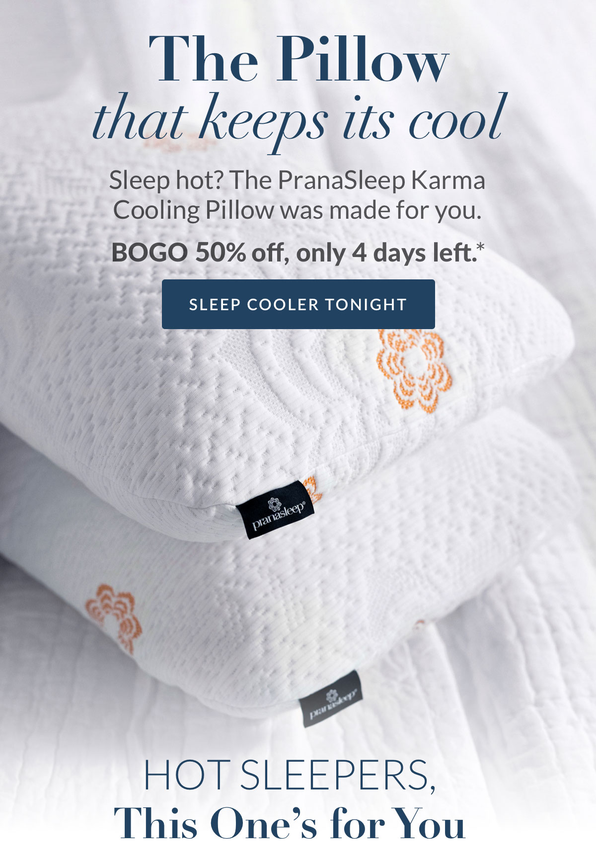 The Pillow that keeps it cool. The PranaSleep Karma Pillow BOGO 50% OFF, only 4 days left*