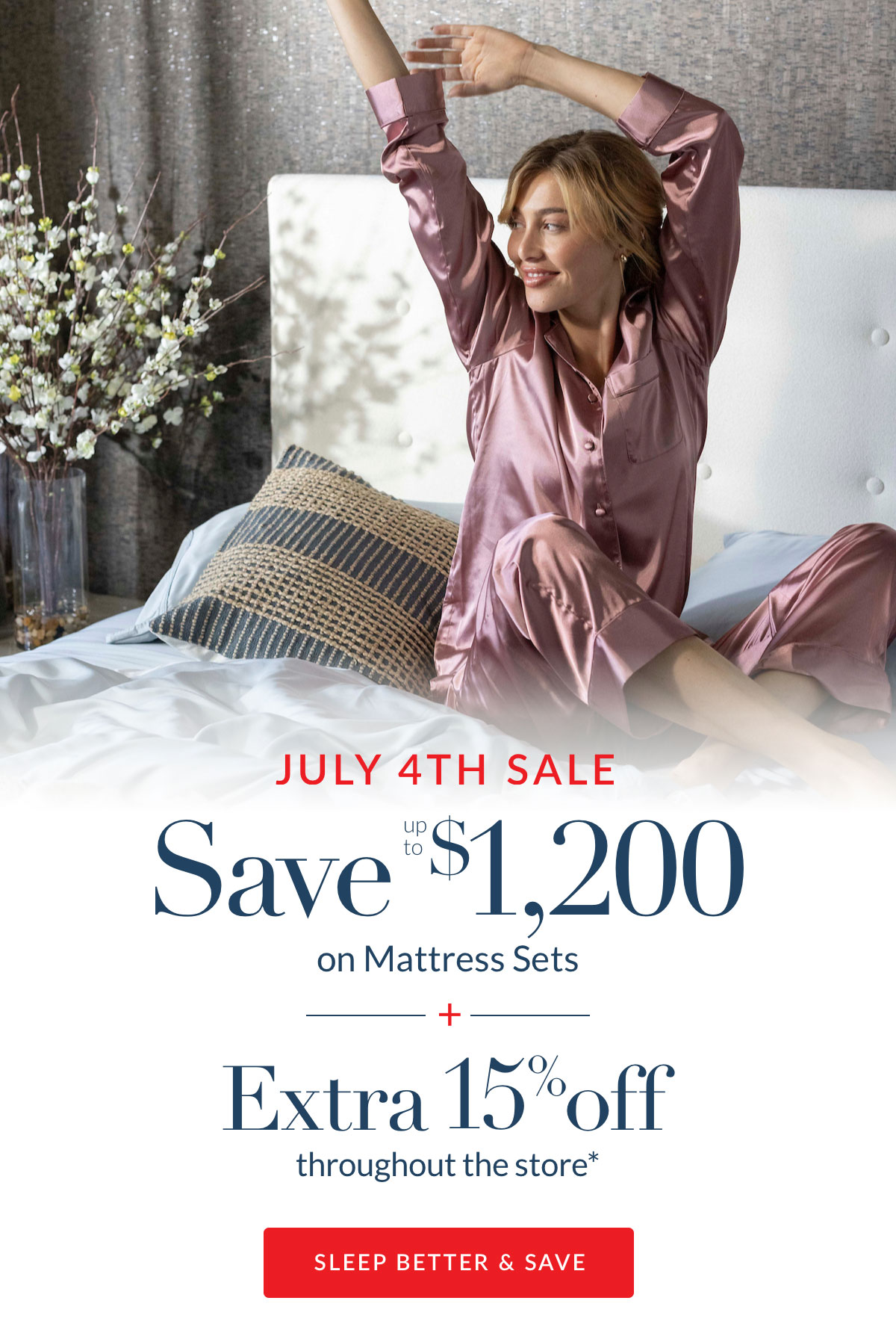 July 4th Sale: Save up to $1,200 on Mattress Sets plus Extra 15% off throughout the store*