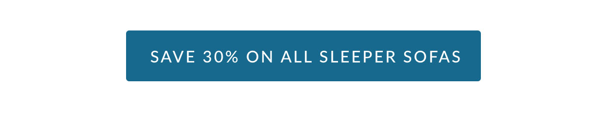 SAVE 30% ON ALL SLEEPER SOFAS