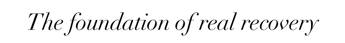The foundation of real recovery