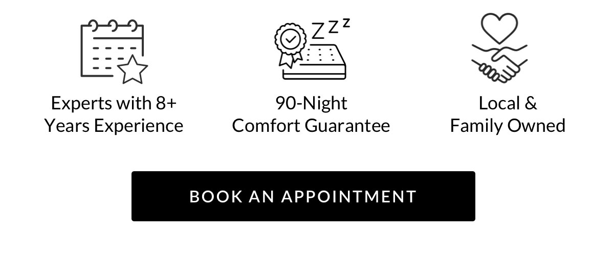 Experts with 8+ Years Experience. 90-Night Comfort Guarantee. Local & Family Owned. Book an Appointment